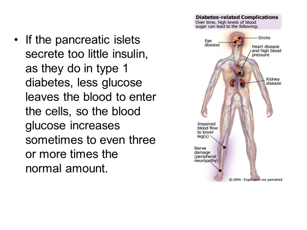 If the pancreatic islets secrete too little insulin, as they do in type 1